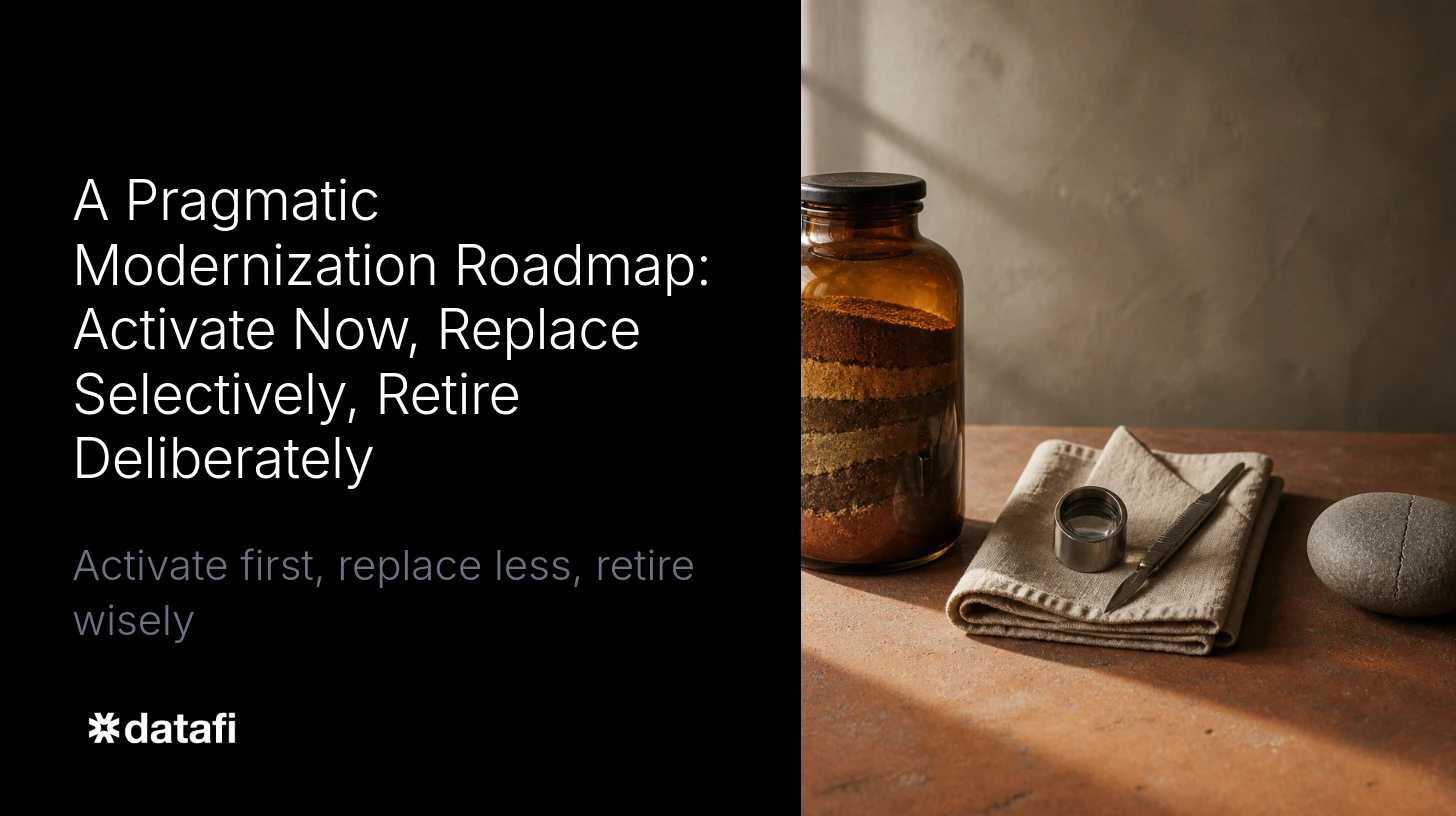 A Pragmatic Modernization Roadmap: Activate Now, Replace Selectively, Retire Deliberately