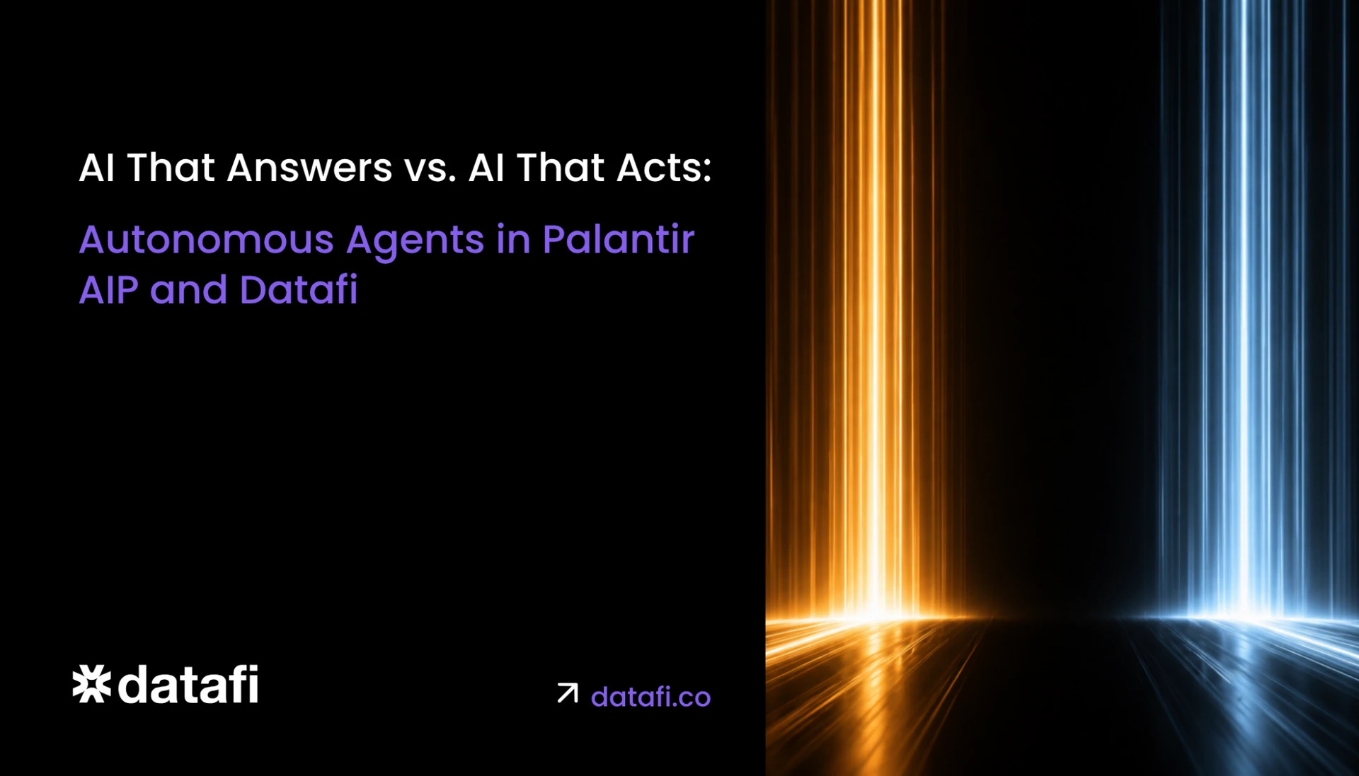 AI That Answers vs. AI That Acts: Autonomous Agents in Palantir AIP and Datafi