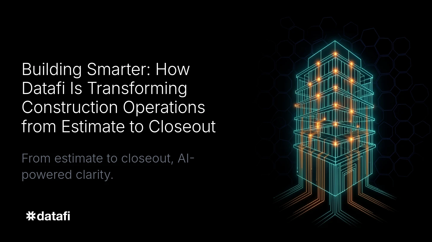 Building Smarter: How Datafi Is Transforming Construction Operations from Estimate to Closeout