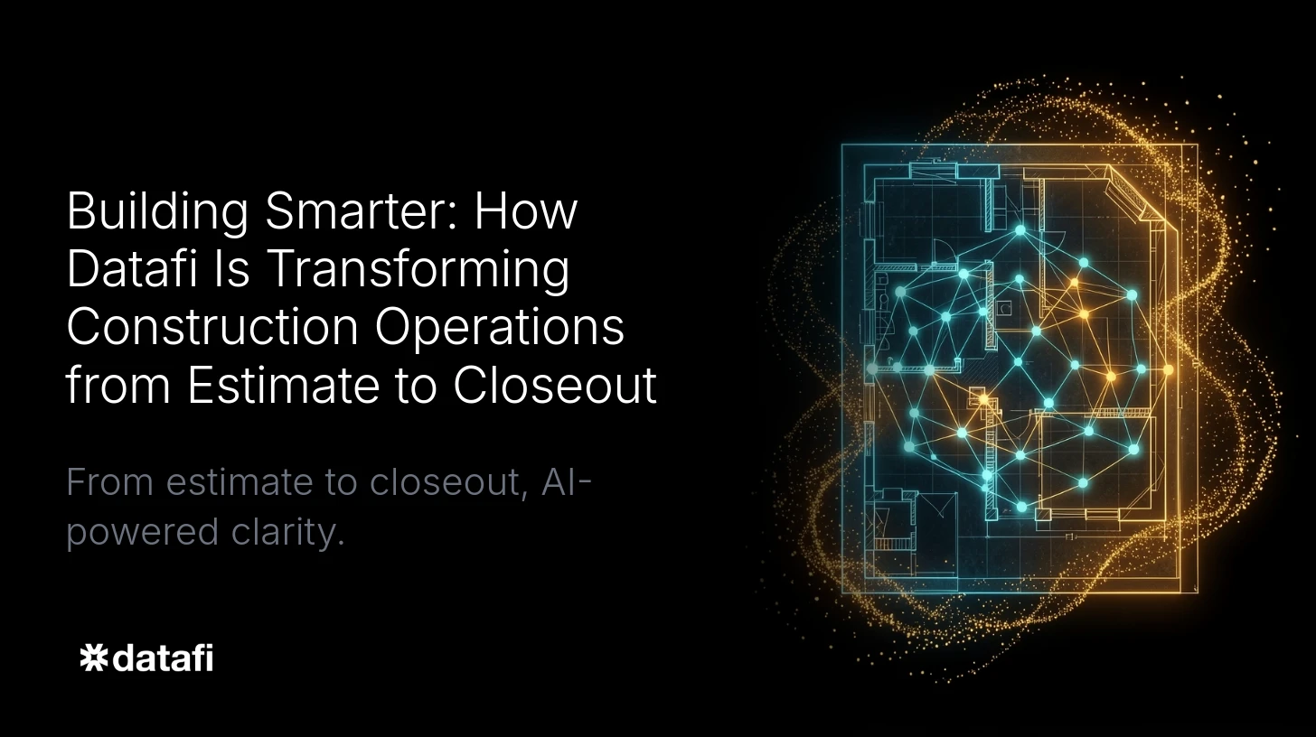 Building Smarter: How Datafi Is Transforming Construction Operations from Estimate to Closeout