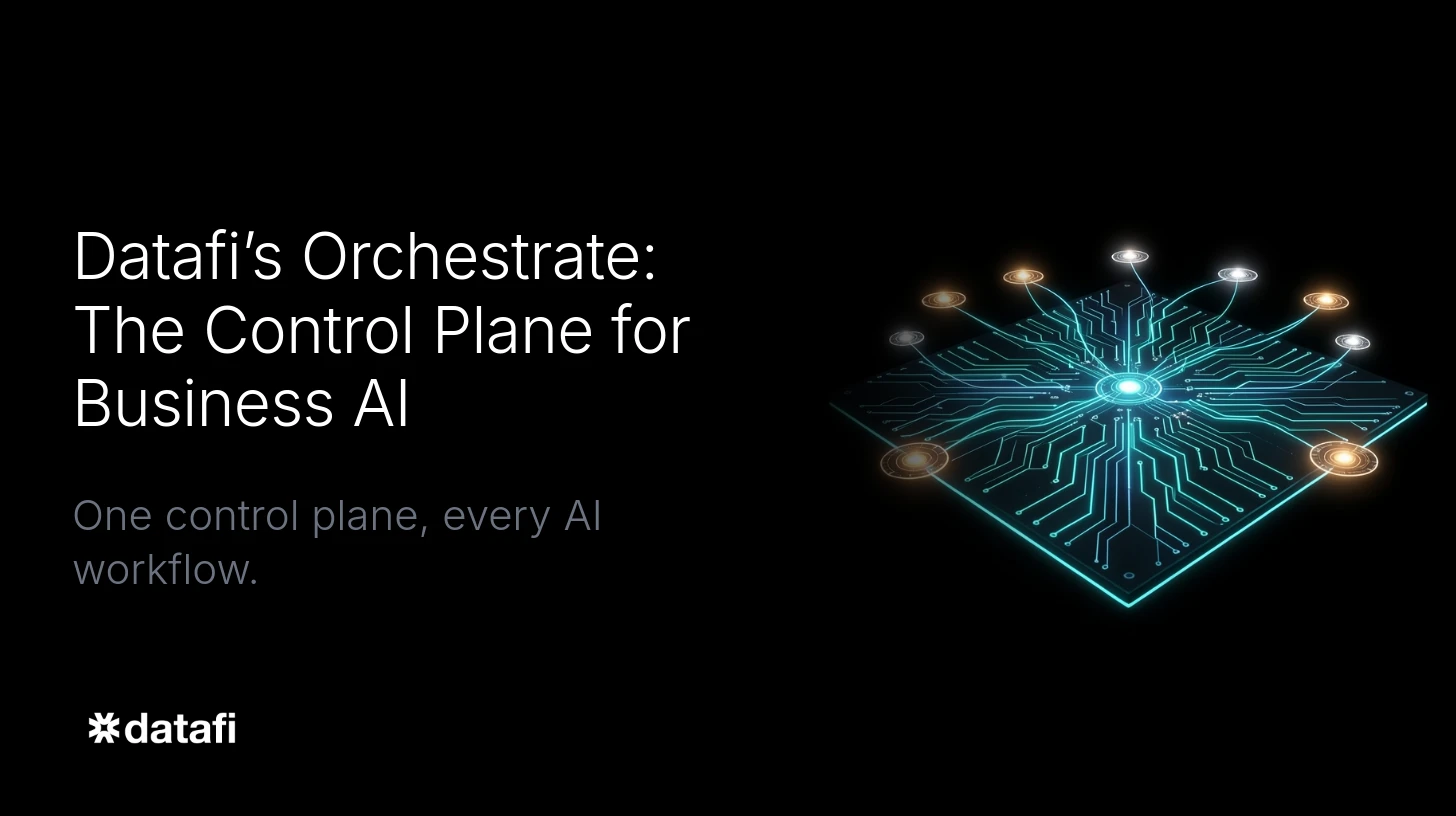 Datafi’s Orchestrate: The Control Plane for Business AI