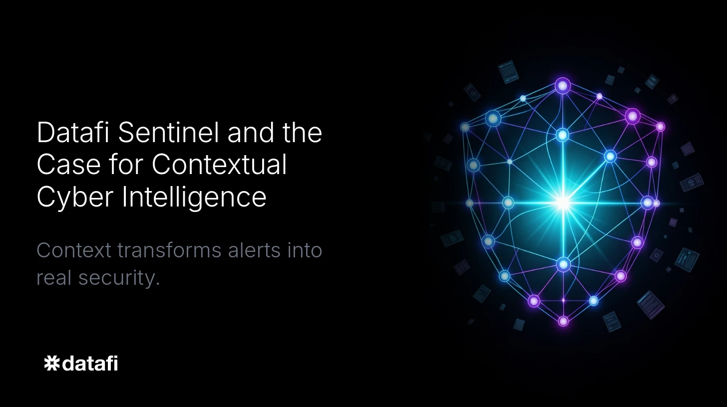 Datafi Sentinel and the Case for Contextual Cyber Intelligence