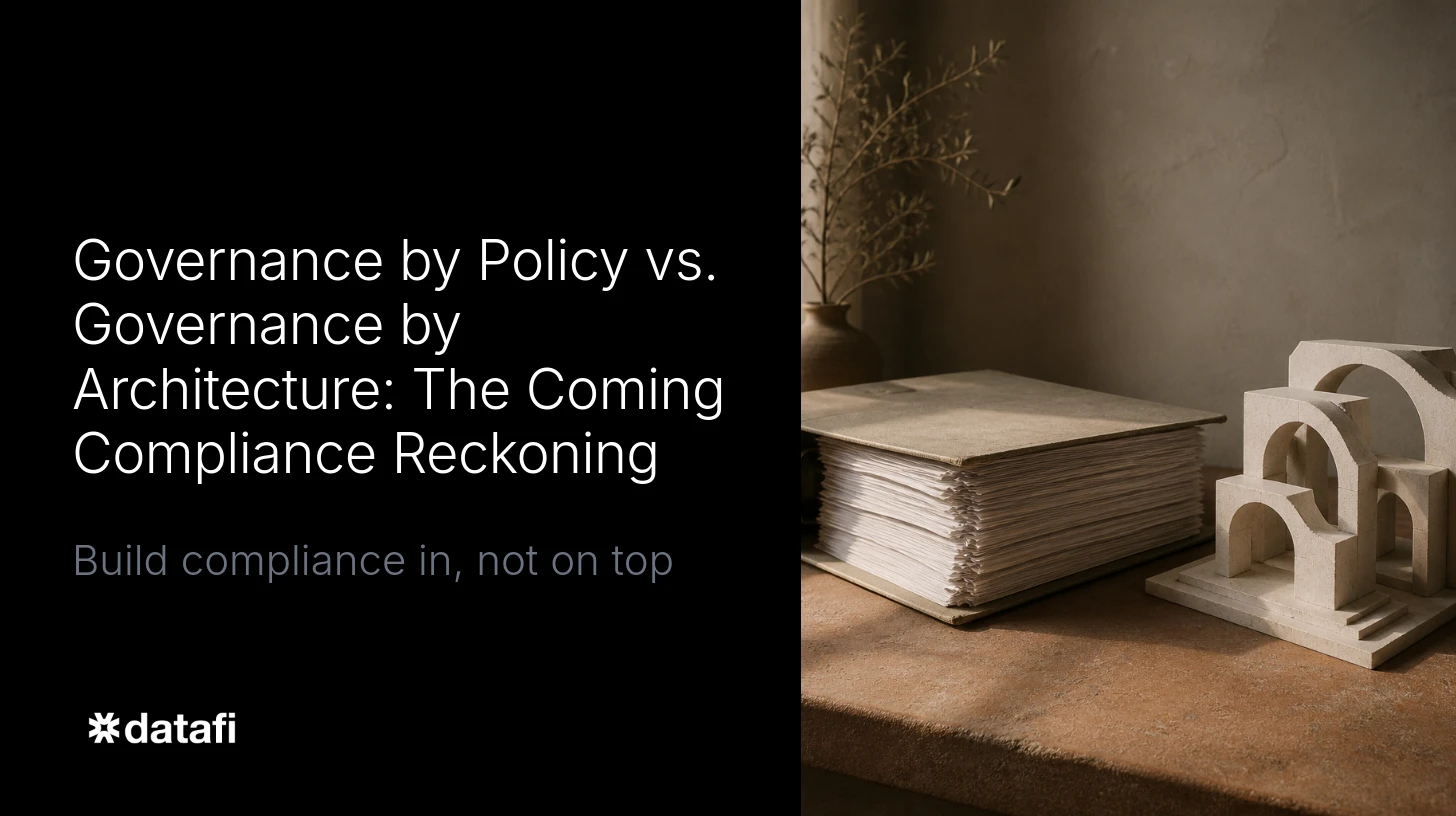 Governance by Policy vs. Governance by Architecture: The Coming Compliance Reckoning