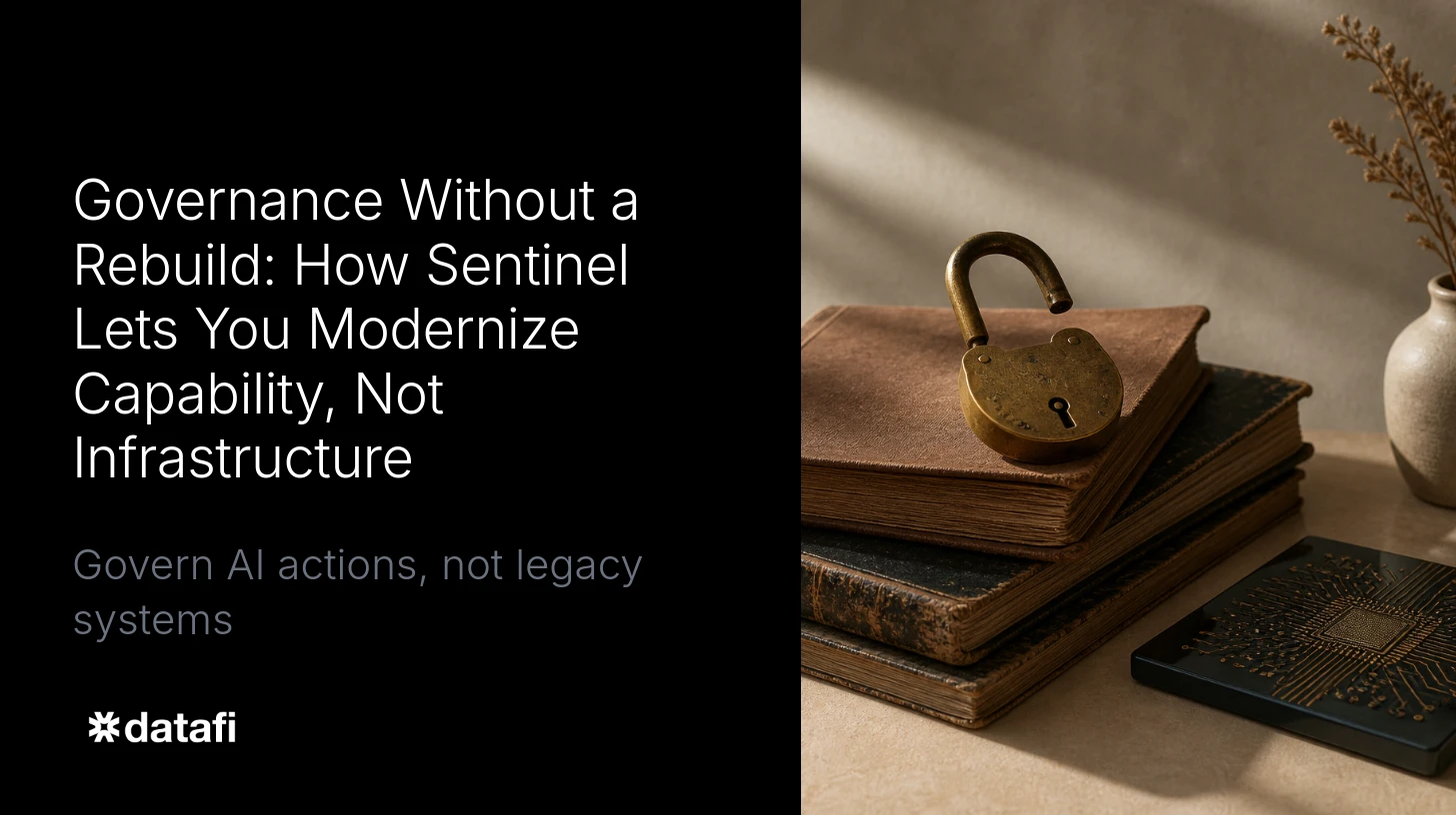 Governance Without a Rebuild: How Sentinel Lets You Modernize Capability, Not Infrastructure