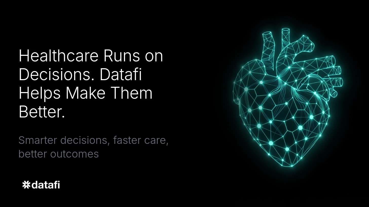 Healthcare Runs on Decisions. Datafi Helps Make Them Better.