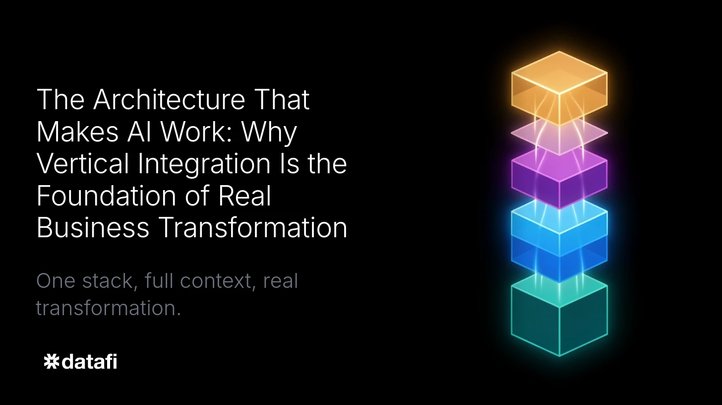 The Architecture That Makes AI Work: Why Vertical Integration Is the Foundation of Real Business Transformation