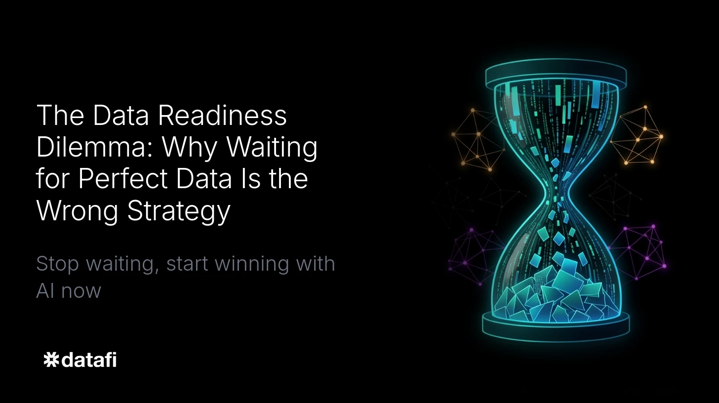 The Data Readiness Dilemma: Why Waiting for Perfect Data Is the Wrong Strategy