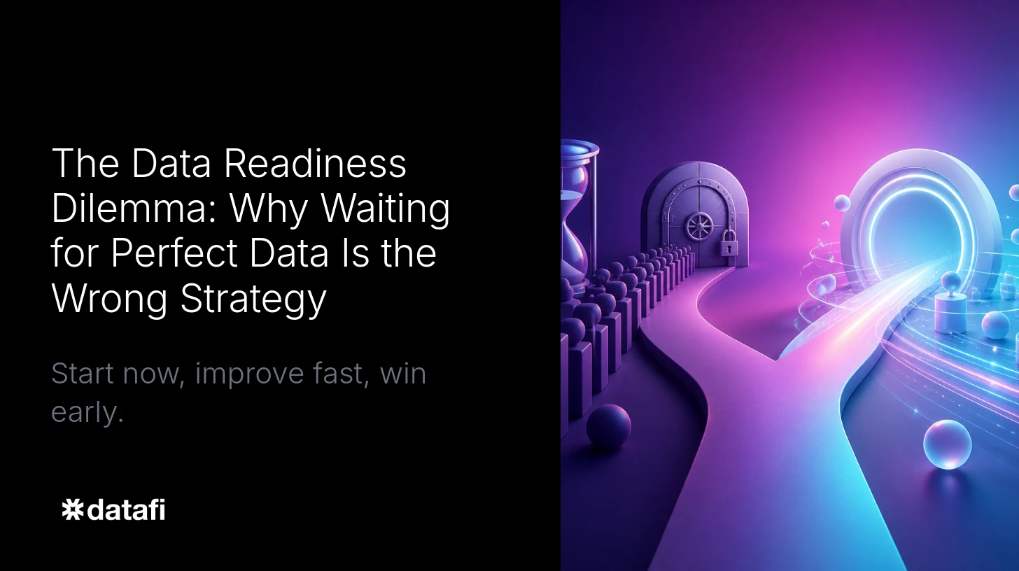 The Data Readiness Dilemma: Why Waiting for Perfect Data Is the Wrong Strategy