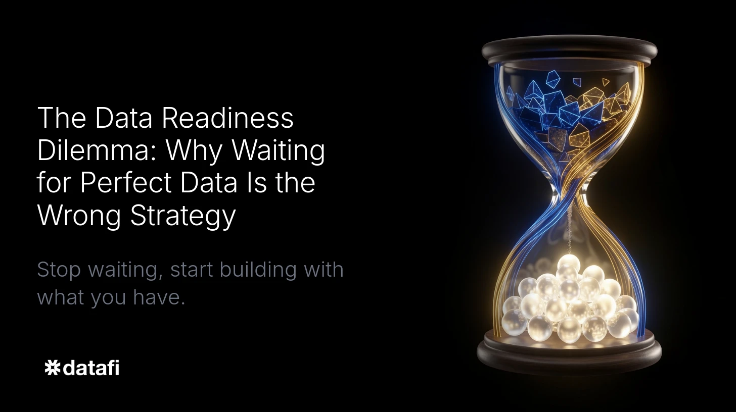 The Data Readiness Dilemma: Why Waiting for Perfect Data Is the Wrong Strategy