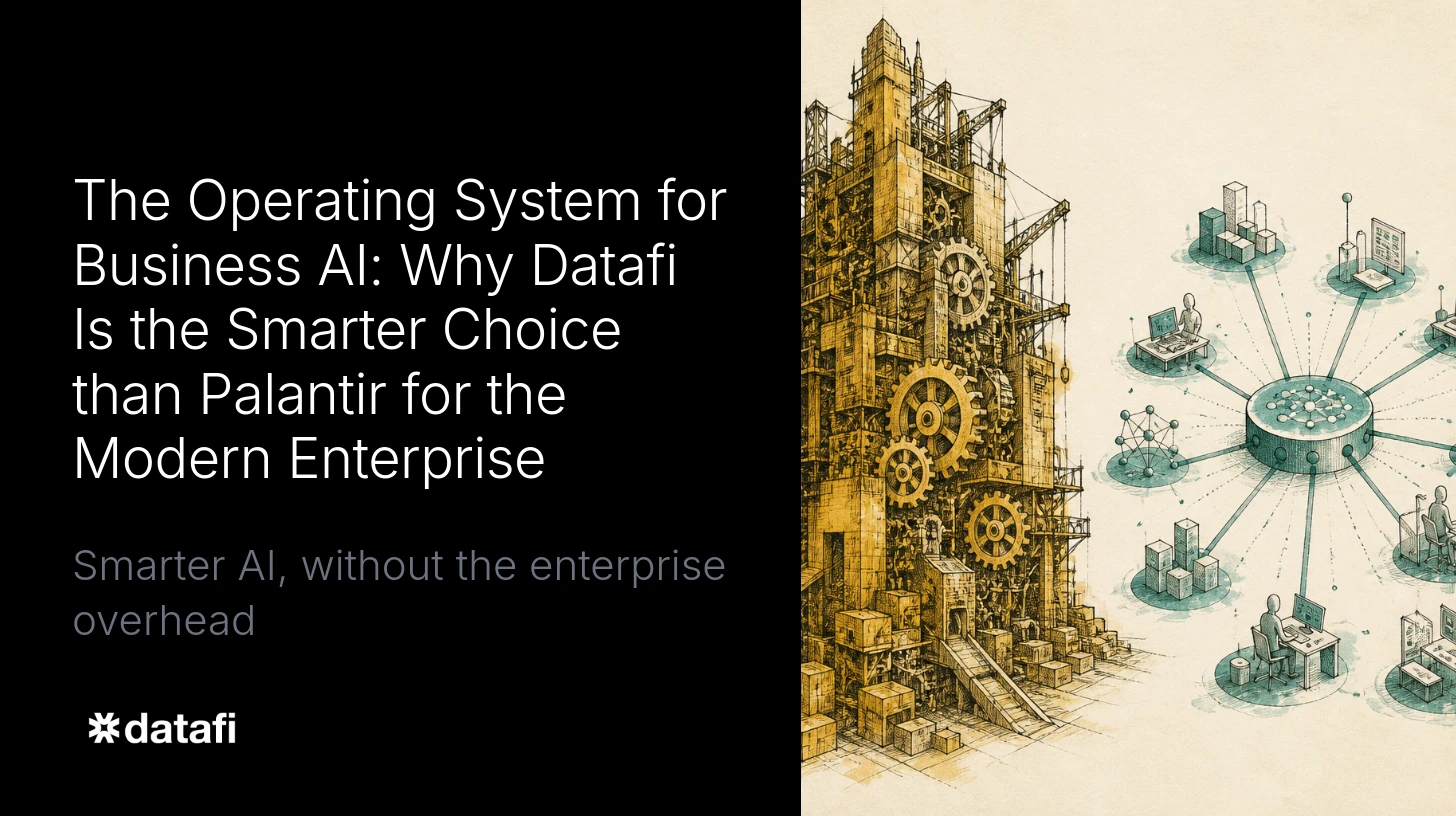 The Operating System for Business AI: Why Datafi Is the Smarter Choice than Palantir for the Modern Enterprise