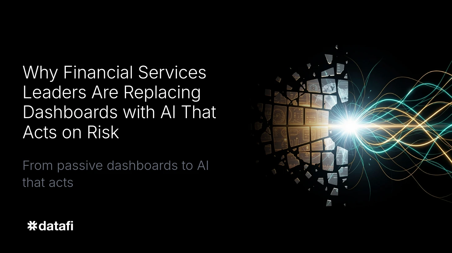 Why Financial Services Leaders Are Replacing Dashboards with AI That Acts on Risk